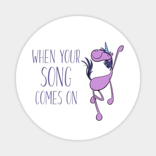 Dancing Unicorn - When Your Song Comes On Magnet